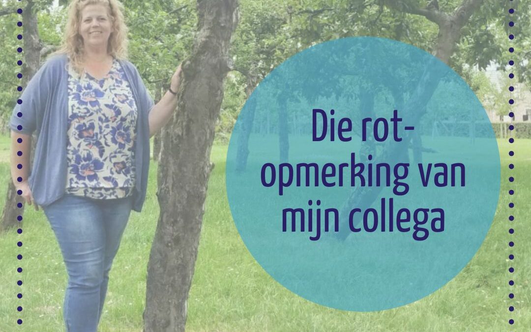 Sinds die rot-opmerking van mijn collega
